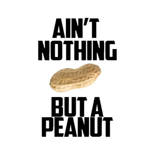 Ain't Nothing But A Peanut