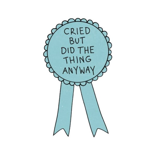 Cried but did the thing anyway