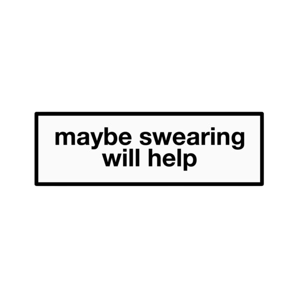 maybe swearing will help