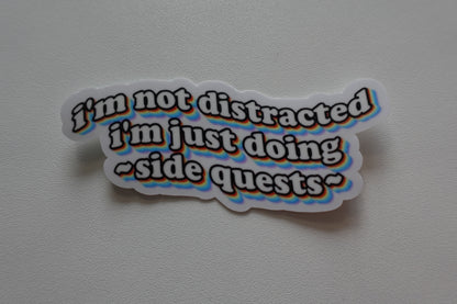 I'm not distracted i'm just doing side quests