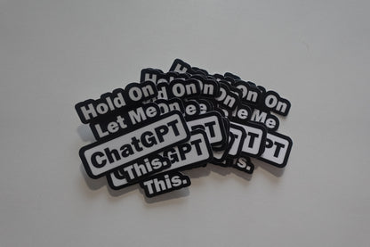 Hold On Let Me ChatGPT This.