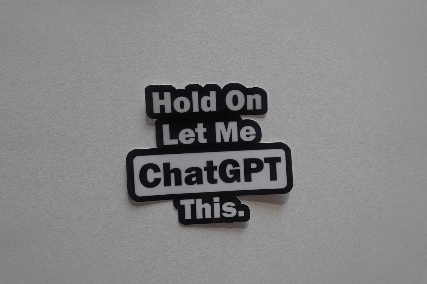 Hold On Let Me ChatGPT This.
