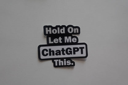 Hold On Let Me ChatGPT This.