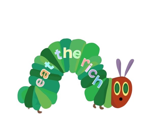 Eat the Rich Hungry Caterpillar