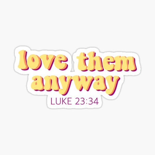 Love them anyway