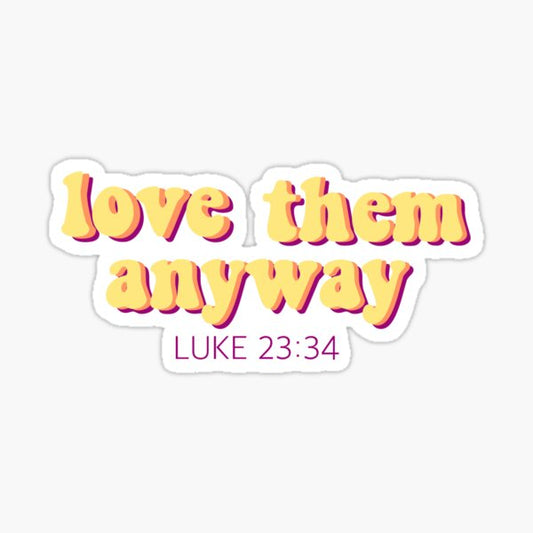 Love them anyway