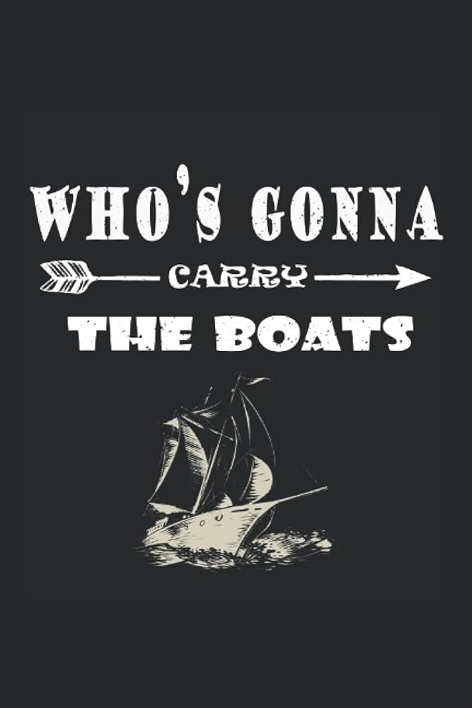 Who's going to carry the boat